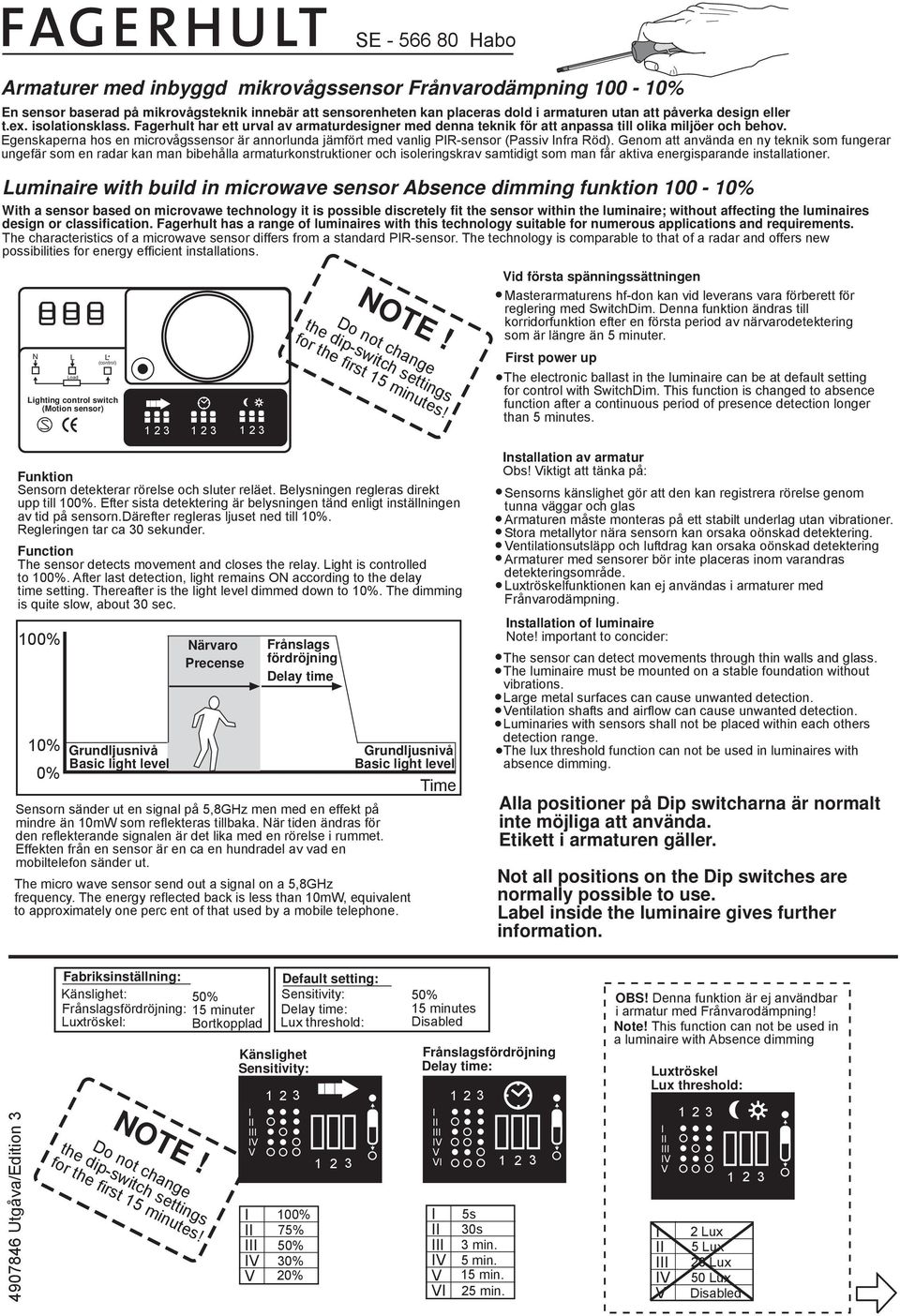 genskaperna hos en microvågssensor är annorlunda jämfört med vanlig PR-sensor (Passiv nfra Röd).