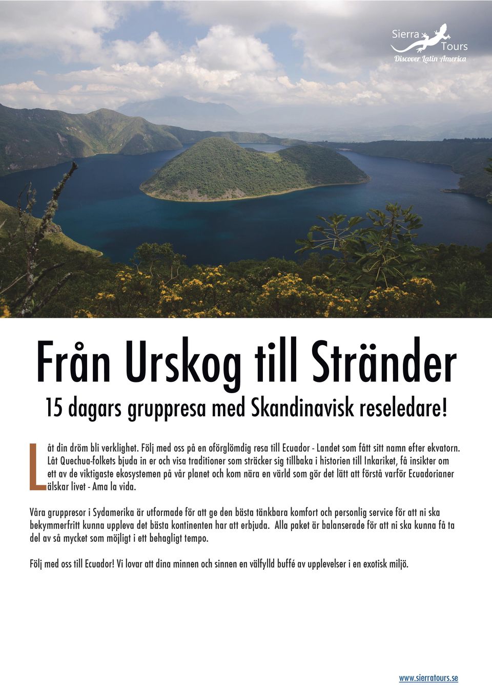 det lätt att förstå varför Ecuadorianer älskar livet - Ama la vida.