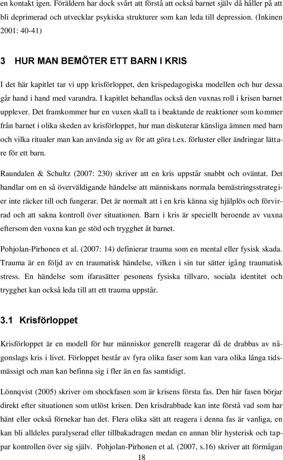 I kapitlet behandlas också den vuxnas roll i krisen barnet upplever.