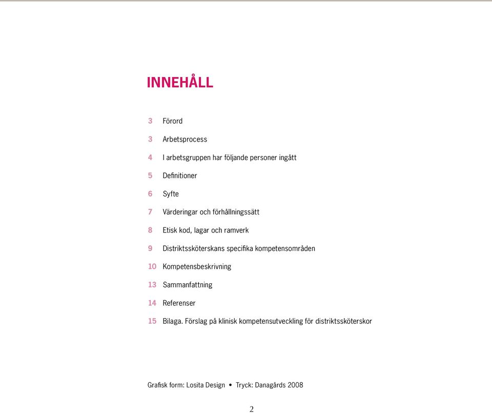 specifika kompetensområden 10 Kompetensbeskrivning 13 Sammanfattning 14 Referenser 15 Bilaga.