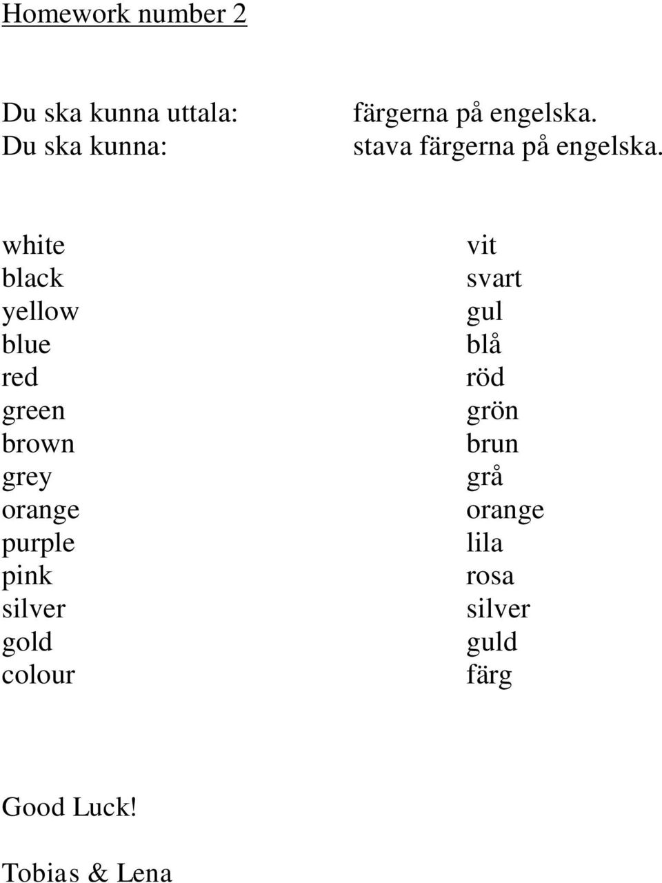 white black yellow blue red green brown grey orange