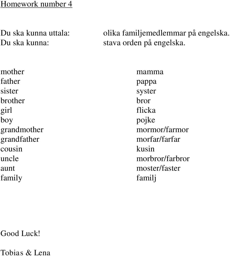 cousin uncle aunt family mamma pappa syster bror flicka pojke