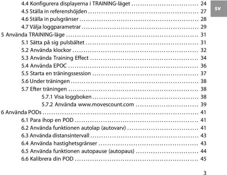 ................................................... 31 5.2 Använda klockor.......................................................... 32 5.3 Använda Training Effect.................................................. 34 5.