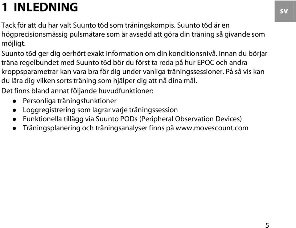 Innan du börjar träna regelbundet med Suunto t6d bör du först ta reda på hur EPOC och andra kroppsparametrar kan vara bra för dig under vanliga träningssessioner.