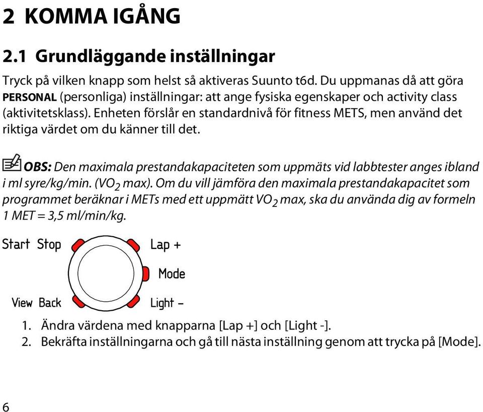 Enheten förslår en standardnivå för fitness METS, men använd det riktiga värdet om du känner till det.