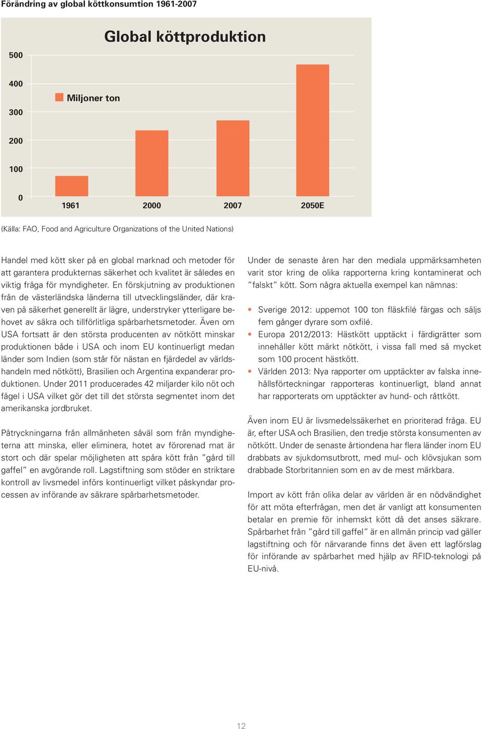 En förskjutning av produktionen från de västerländska länderna till utvecklingsländer, där kraven på säkerhet generellt är lägre, understryker ytterligare behovet av säkra och tillförlitliga