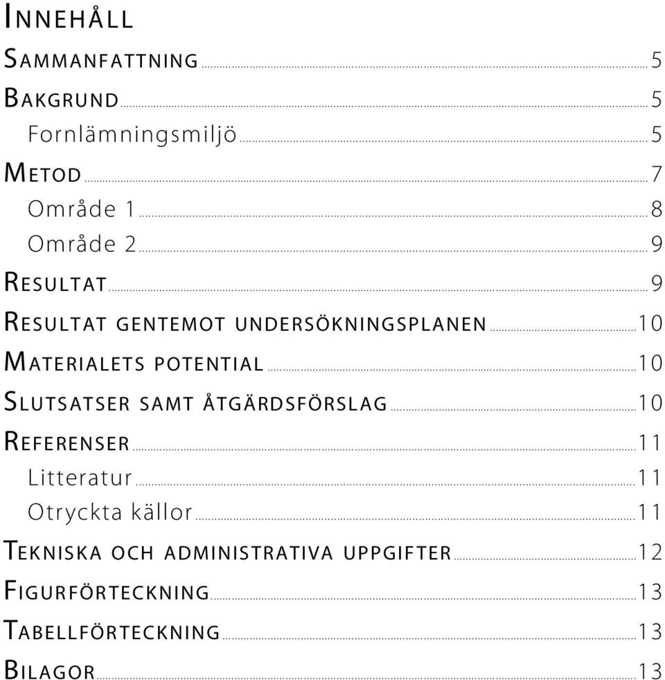 ..10 Slutsatser samt åtgärdsförslag...10 Referenser...11 Litteratur...11 Otryckta källor.