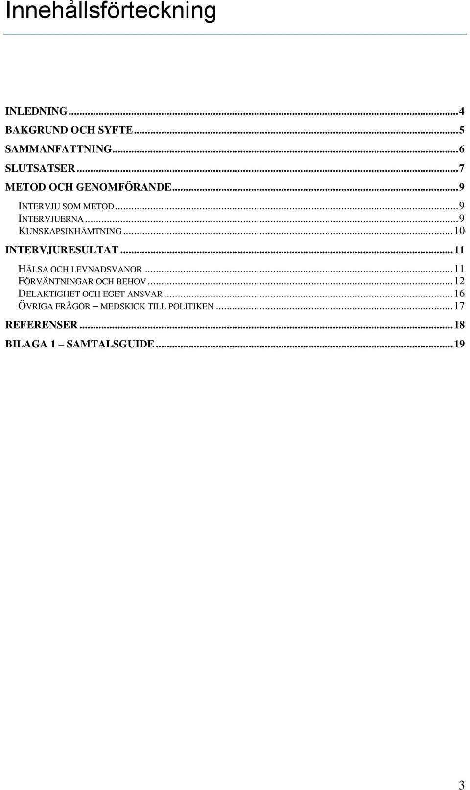 .. 10 INTERVJURESULTAT... 11 HÄLSA OCH LEVNADSVANOR... 11 FÖRVÄNTNINGAR OCH BEHOV.