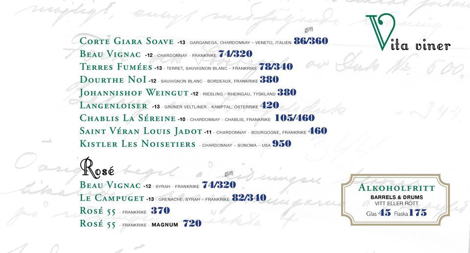 Chardonnay - Chablis, Frankrike 105/460 Saint Véran Louis Jadot -11 - Chardonnay - Bourgogne, Frankrike 460 Kistler Les Noisetiers - Chardonnay Sonoma USA 950 Rosé Beau Vignac -12 - Syrah -