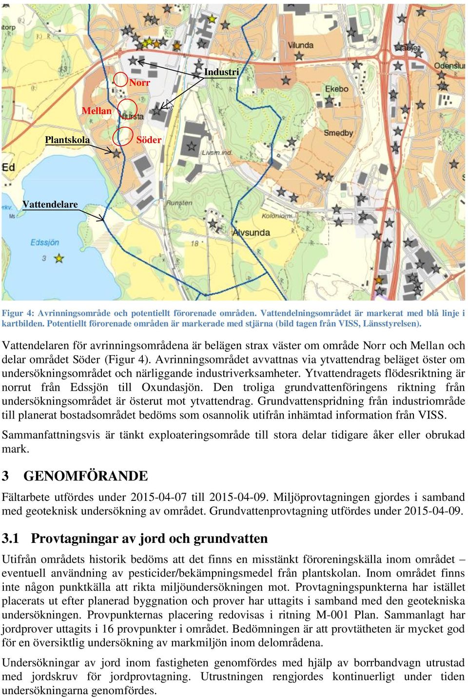 Vattendelaren för avrinningsområdena är belägen strax väster om område Norr och Mellan och delar området Söder (Figur 4).