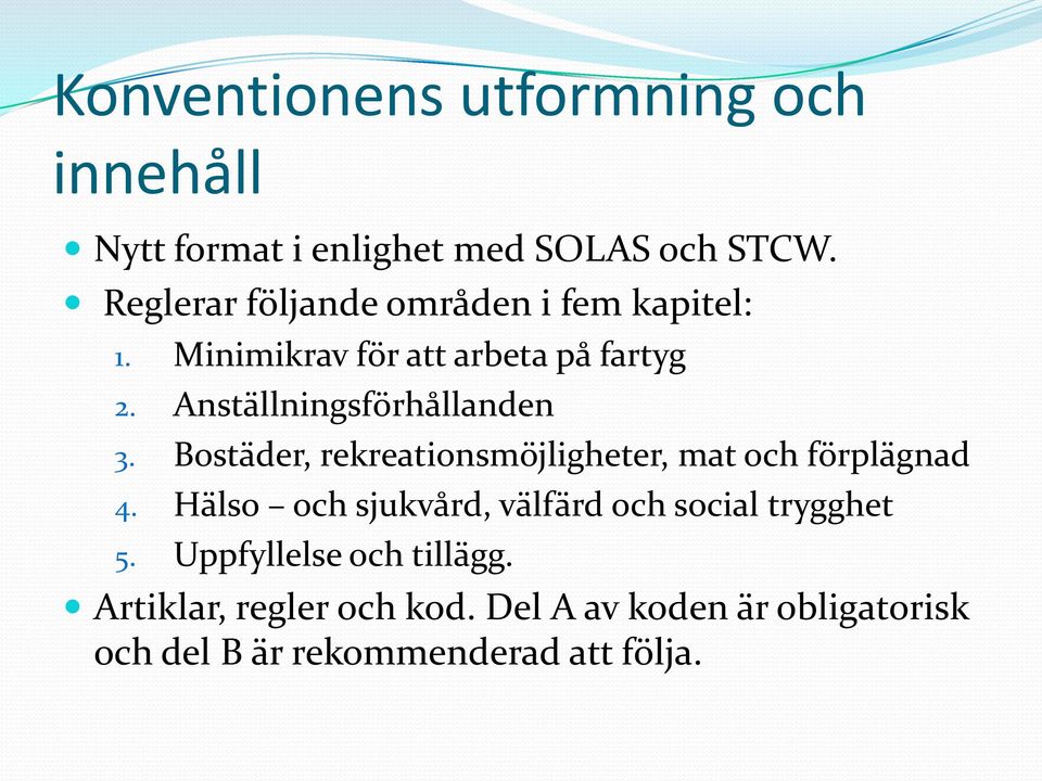 Anställningsförhållanden 3. Bostäder, rekreationsmöjligheter, mat och förplägnad 4.