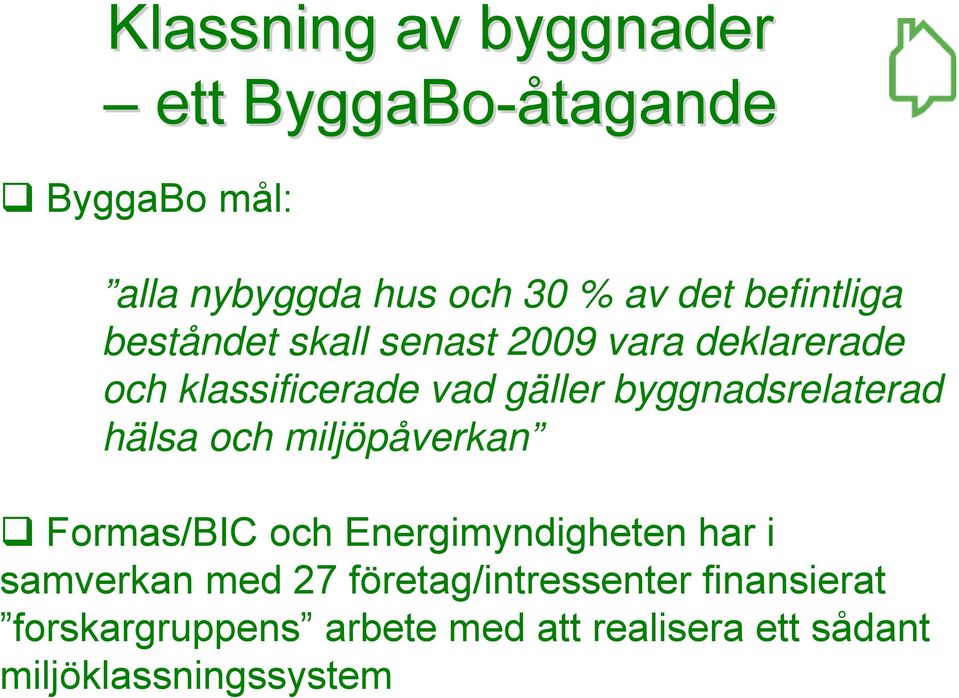 byggnadsrelaterad hälsa och miljöpåverkan Formas/BIC och Energimyndigheten har i samverkan med