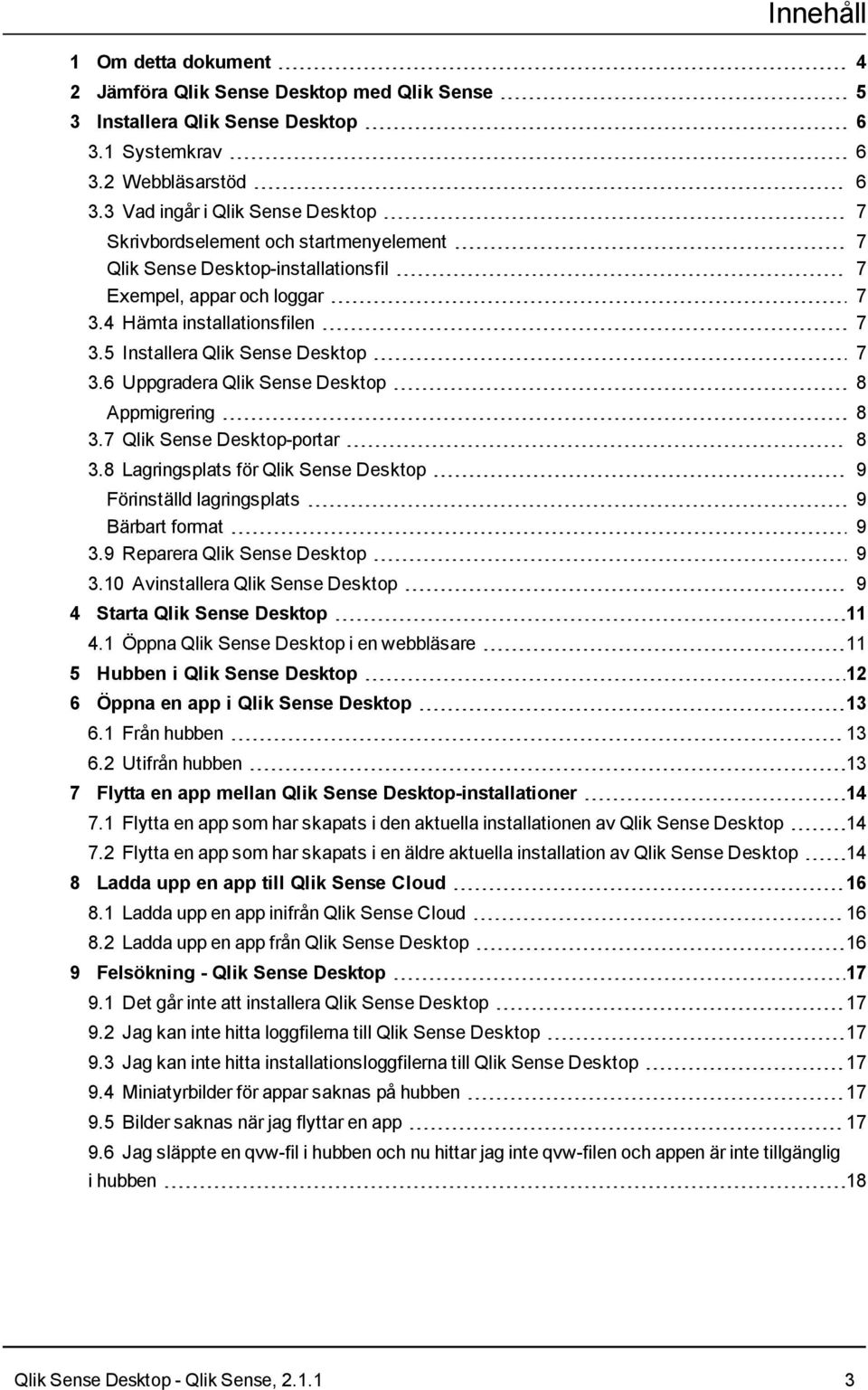 5 Installera Qlik Sense Desktop 7 3.6 Uppgradera Qlik Sense Desktop 8 Appmigrering 8 3.7 Qlik Sense Desktop-portar 8 3.