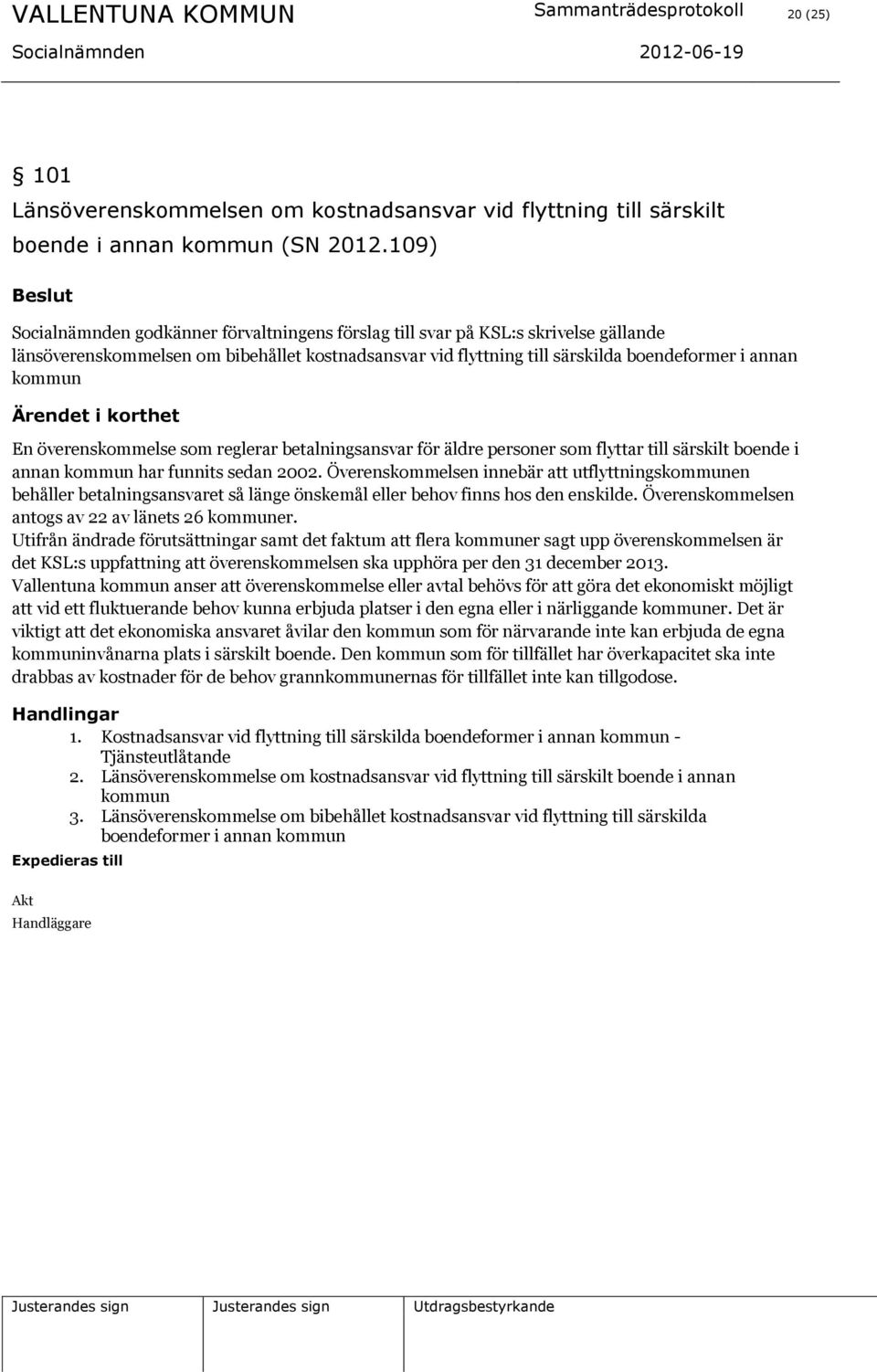 överenskommelse som reglerar betalningsansvar för äldre personer som flyttar till särskilt boende i annan kommun har funnits sedan 2002.