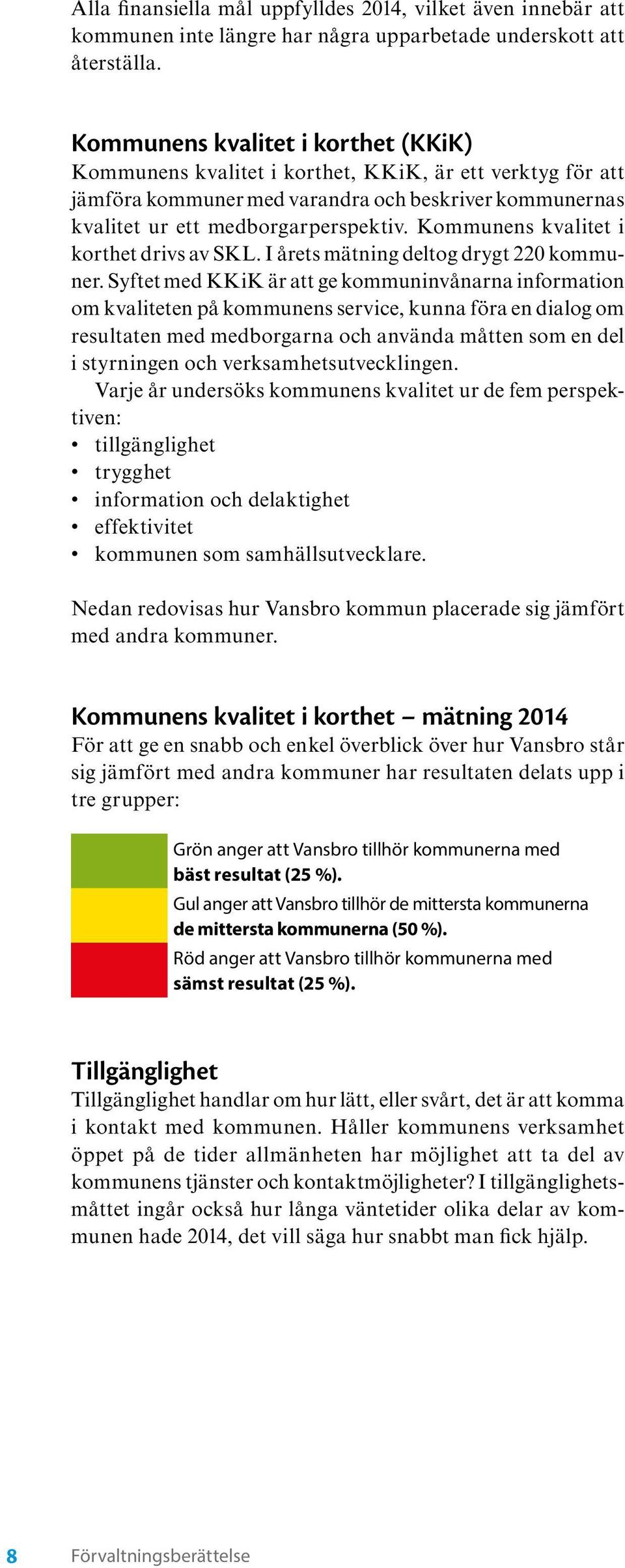 Kommunens kvalitet i korthet drivs av SKL. I årets mätning deltog drygt 220 kommuner.