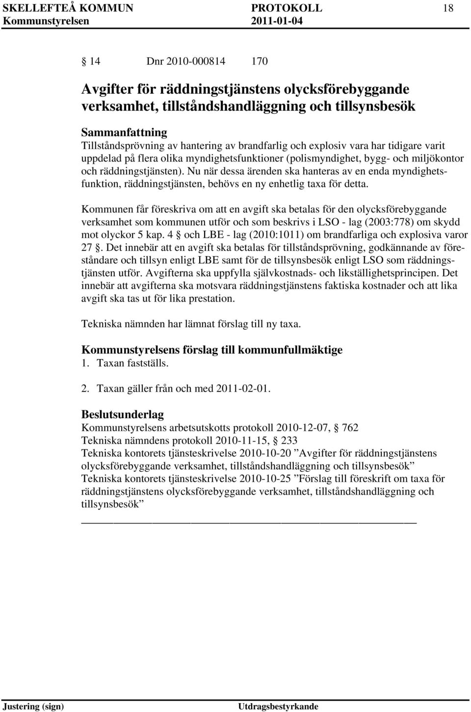 Nu när dessa ärenden ska hanteras av en enda myndighetsfunktion, räddningstjänsten, behövs en ny enhetlig taxa för detta.