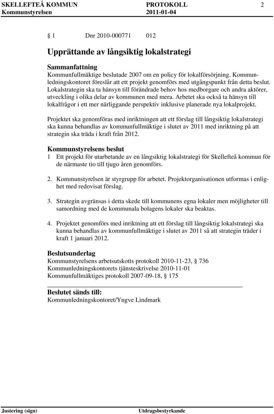 Lokalstrategin ska ta hänsyn till förändrade behov hos medborgare och andra aktörer, utveckling i olika delar av kommunen med mera.