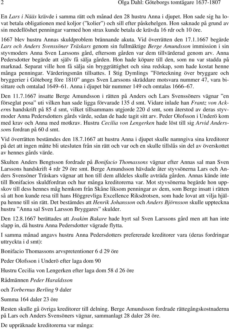 1667 blev hustru Annas skuldproblem brännande akuta. Vid överrätten den 17.1.1667 begärde Lars och Anders Svenssöner Träskars genom sin fullmäktige Berge Amundsson immission i sin styvmoders Anna Sven Larssons gård, eftersom gården var dem tillvärderad genom arv.