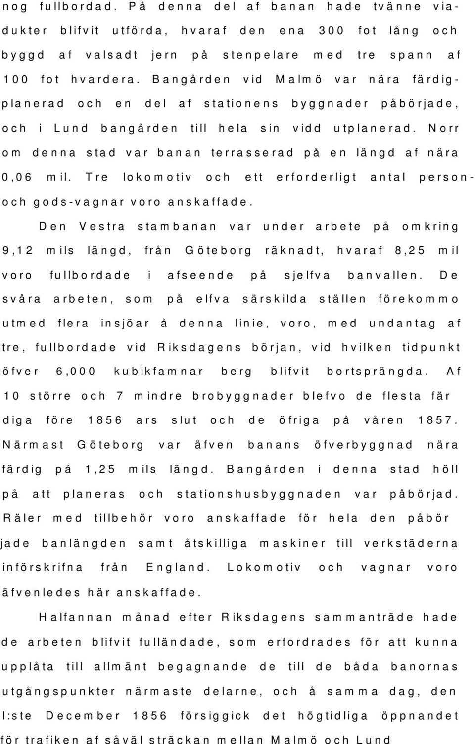 Norr om denna stad var banan terrasserad på en längd af nära 0,06 mil. Tre lokomotiv och ett erforderligt antal personoch gods-vagnar voro anskaffade.