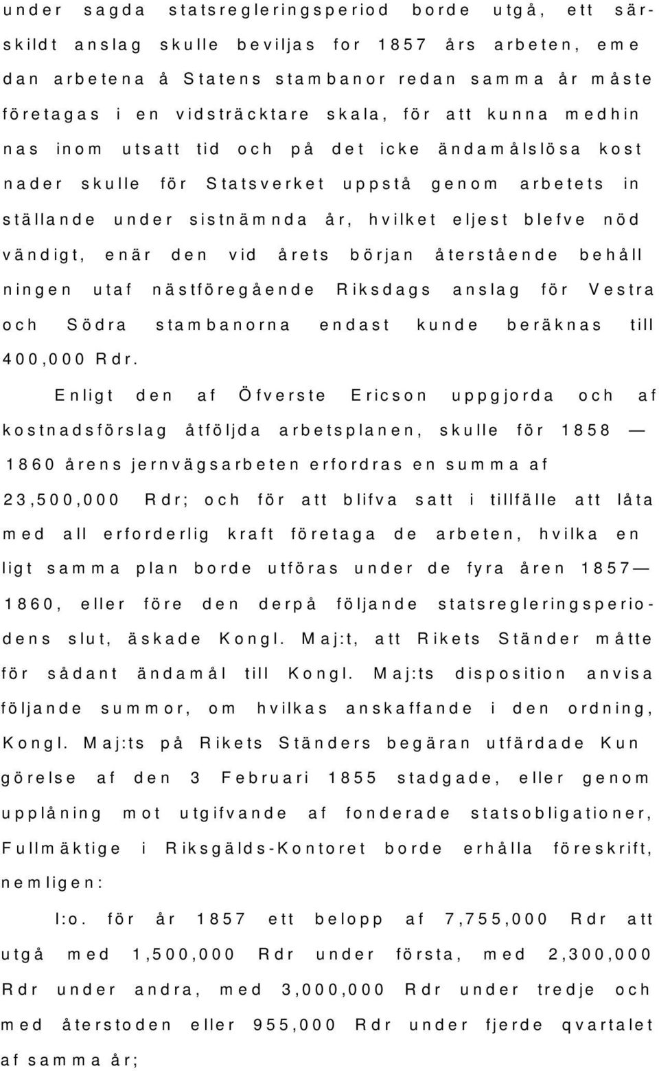 vid årets början återstående behållningen utaf nästföregående Riksdags anslag för Vestra och Södra stambanorna endast kunde beräknas till 400,000 Rdr.