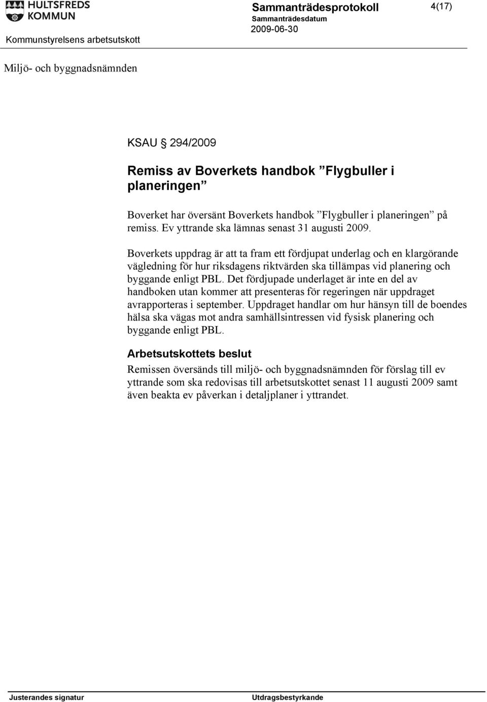 Boverkets uppdrag är att ta fram ett fördjupat underlag och en klargörande vägledning för hur riksdagens riktvärden ska tillämpas vid planering och byggande enligt PBL.