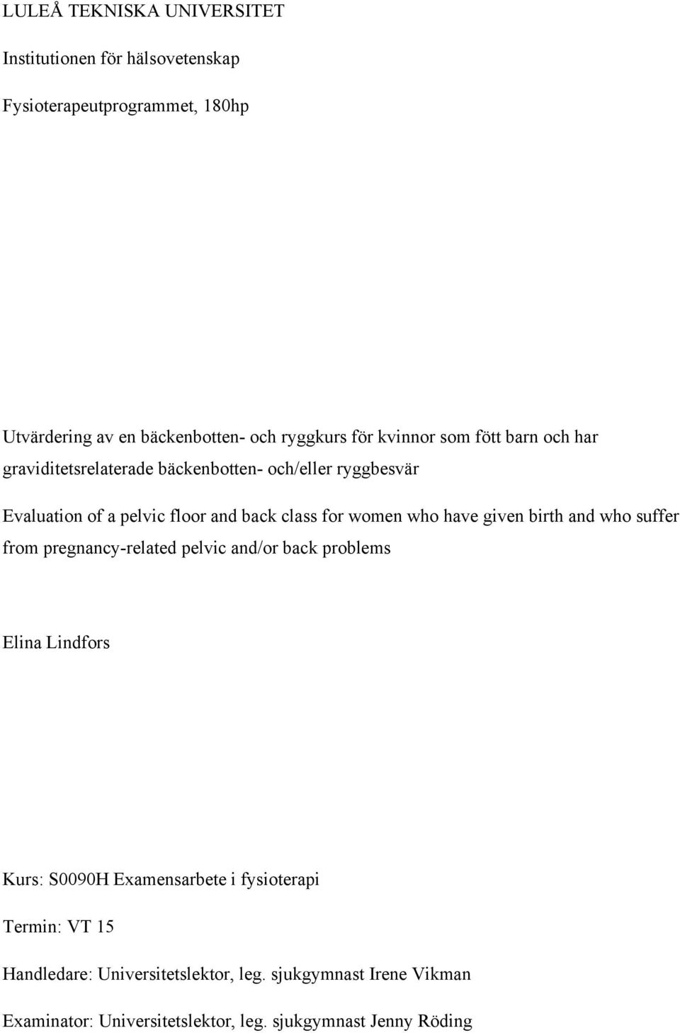 who have given birth and who suffer from pregnancy-related pelvic and/or back problems Elina Lindfors Kurs: S0090H Examensarbete i