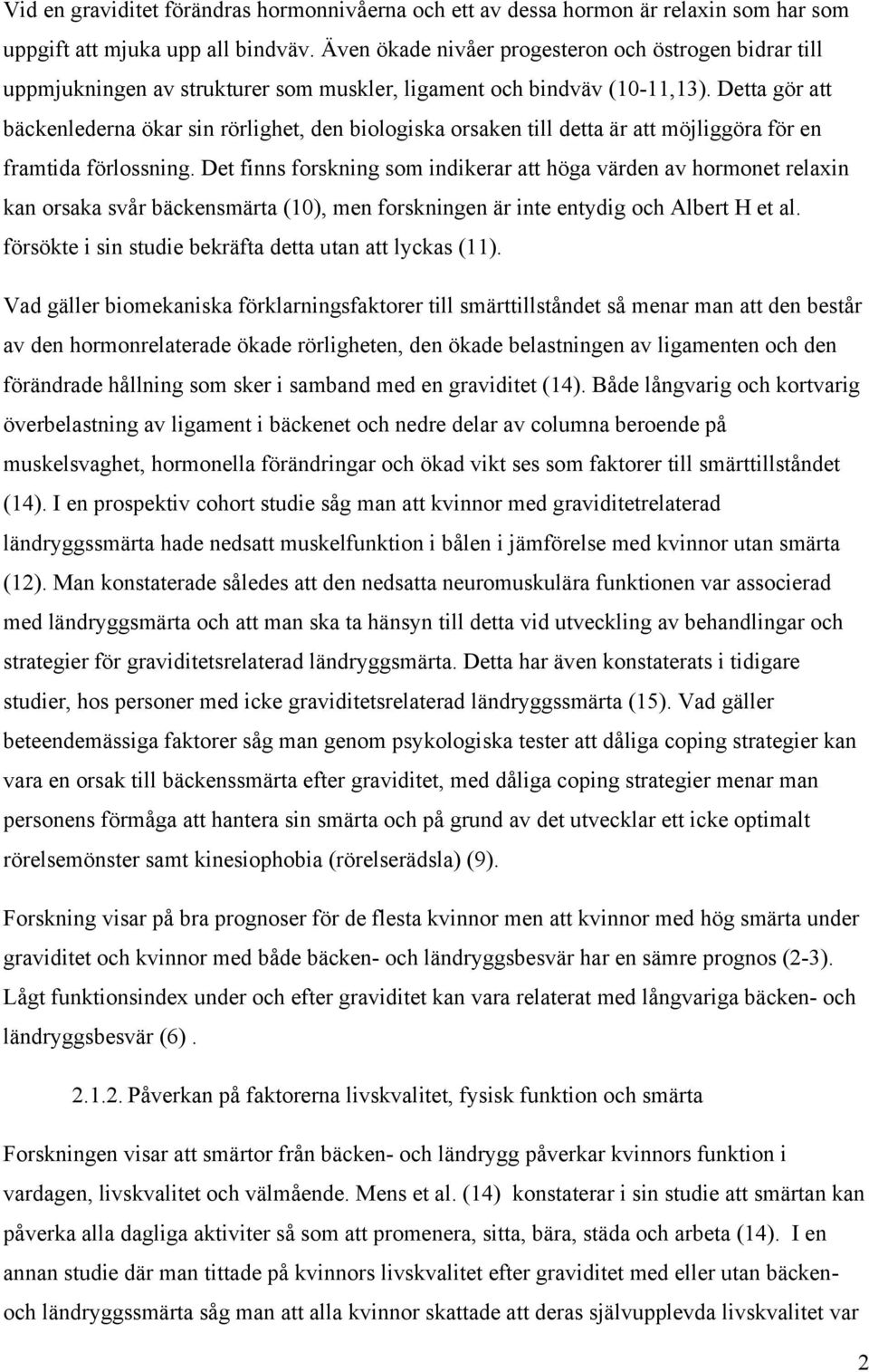 Detta gör att bäckenlederna ökar sin rörlighet, den biologiska orsaken till detta är att möjliggöra för en framtida förlossning.