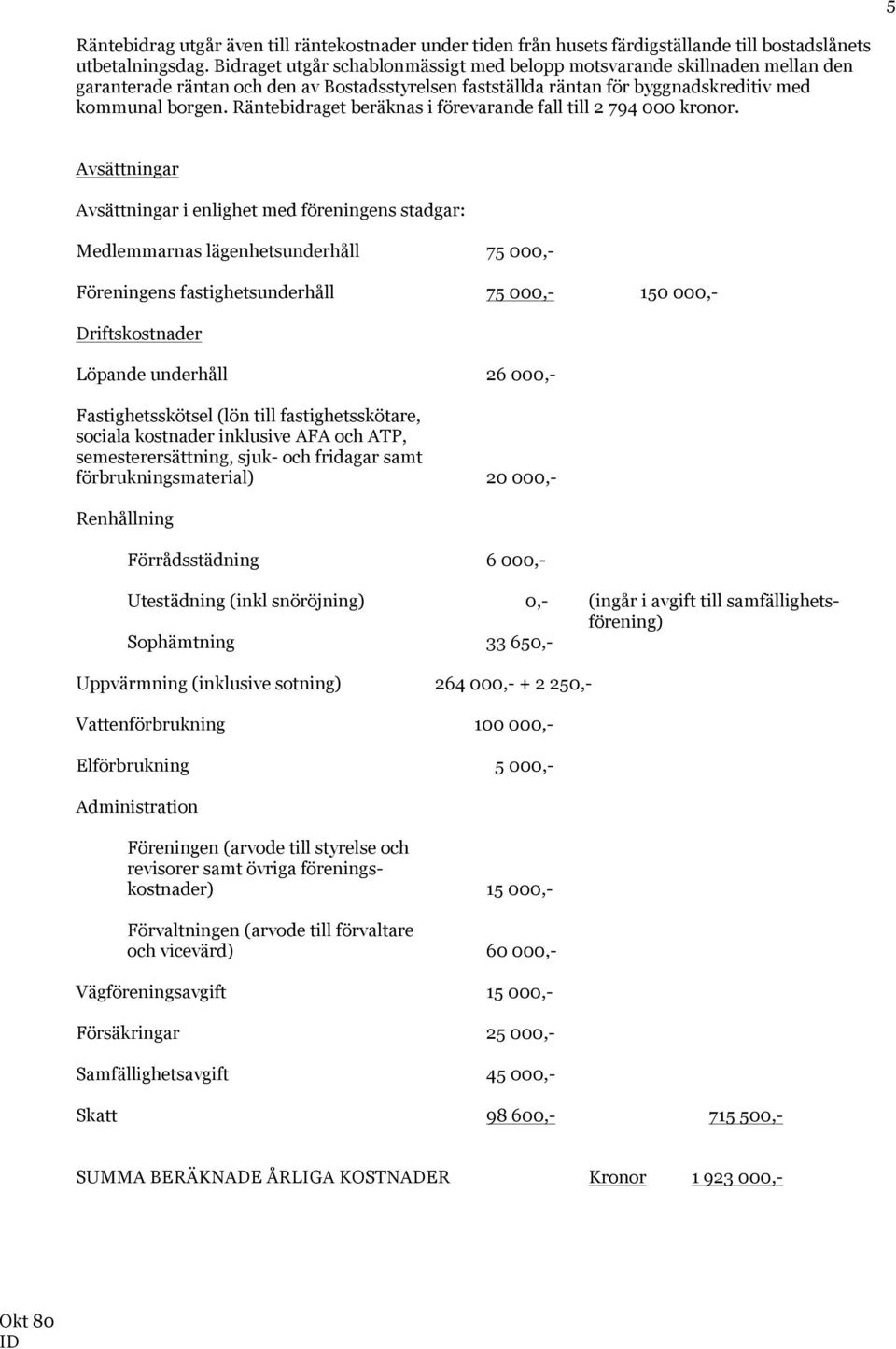 Räntebidraget beräknas i förevarande fall till 2 794 000 kronor.