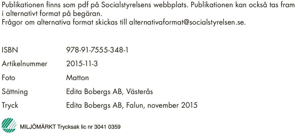 Frågor om alternativa format skickas till alternativaformat@socialstyrelsen