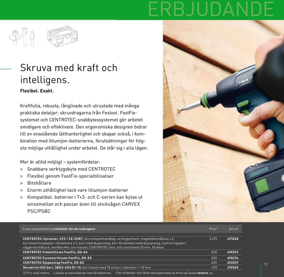 Den ergonomiska designen bidrar till en enastående lätthanterlighet och skapar också, i kombination med litiumjon-batterierna, förutsättningar för högsta möjliga uthållighet under arbetet.