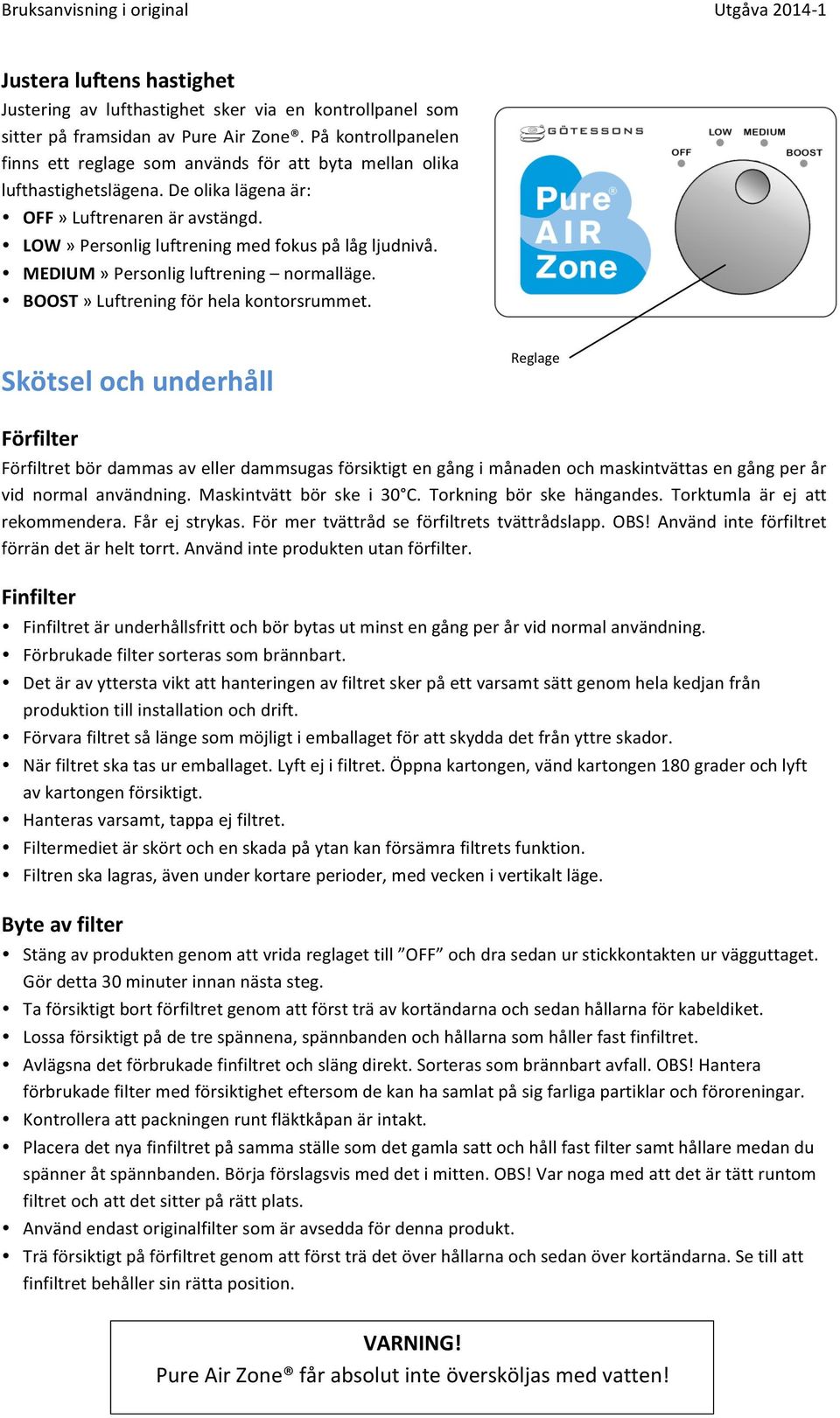 MEDIUM» Personlig luftrening normalläge. BOOST» Luftrening för hela kontorsrummet.