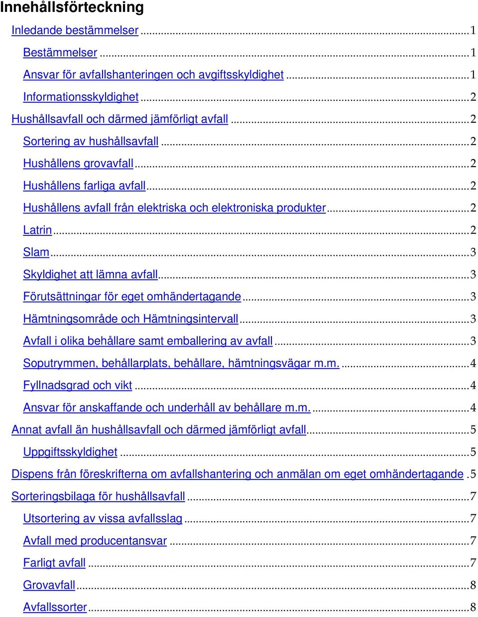 ..3 Skyldighet att lämna avfall...3 Förutsättningar för eget omhändertagande...3 Hämtningsområde och Hämtningsintervall...3 Avfall i olika behållare samt emballering av avfall.