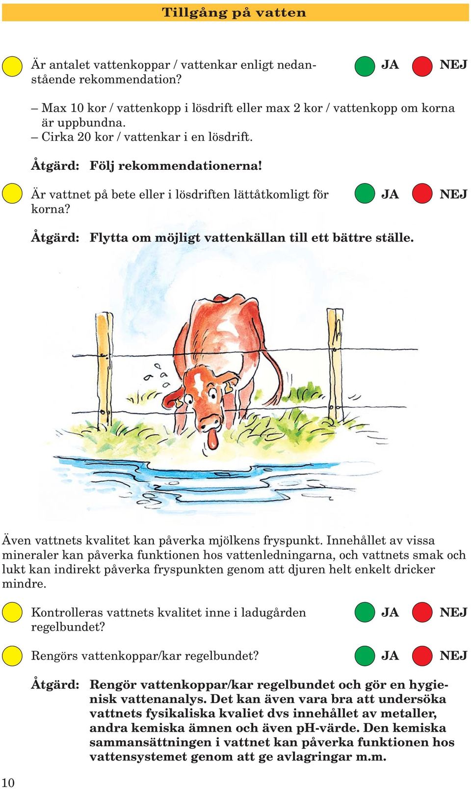 Även vattnets kvalitet kan påverka mjölkens fryspunkt.