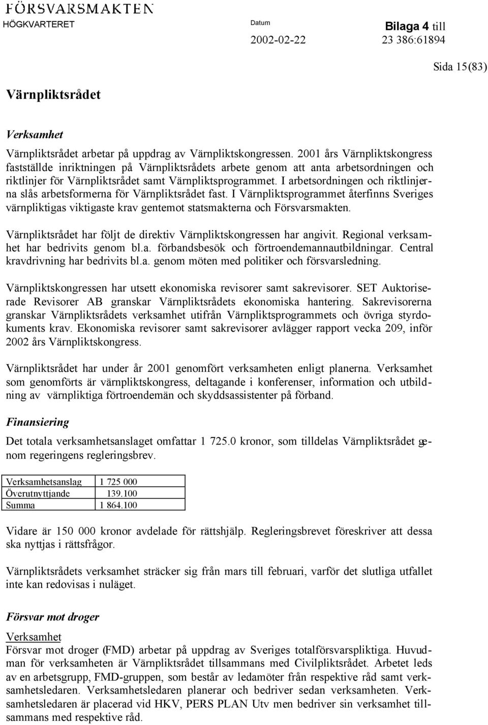 I arbetsordningen och riktlinjerna slås arbetsformerna för Värnpliktsrådet fast. I Värnpliktsprogrammet återfinns Sveriges värnpliktigas viktigaste krav gentemot statsmakterna och Försvarsmakten.