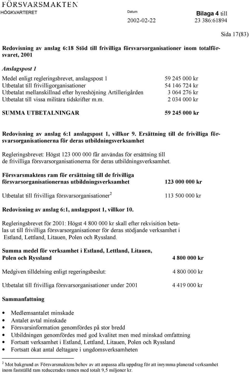 Ersättning till de frivilliga försvarsorganisationerna för deras utbildningsverksamhet Regleringsbrevet: Högst 123 000 000 får användas för ersättning till de frivilliga försvarsorganisationerna för