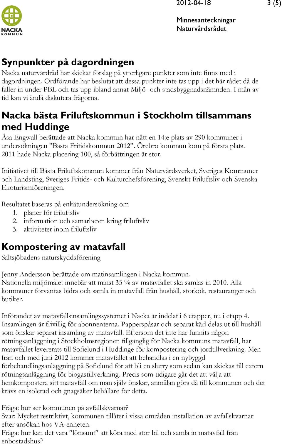 Nacka bästa Friluftskommun i Stockholm tillsammans med Huddinge Åsa Engwall berättade att Nacka kommun har nått en 14:e plats av 290 kommuner i undersökningen Bästa Fritidskommun 2012.