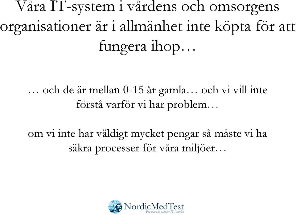 år gamla och vi vill inte förstå varför vi har problem om vi inte