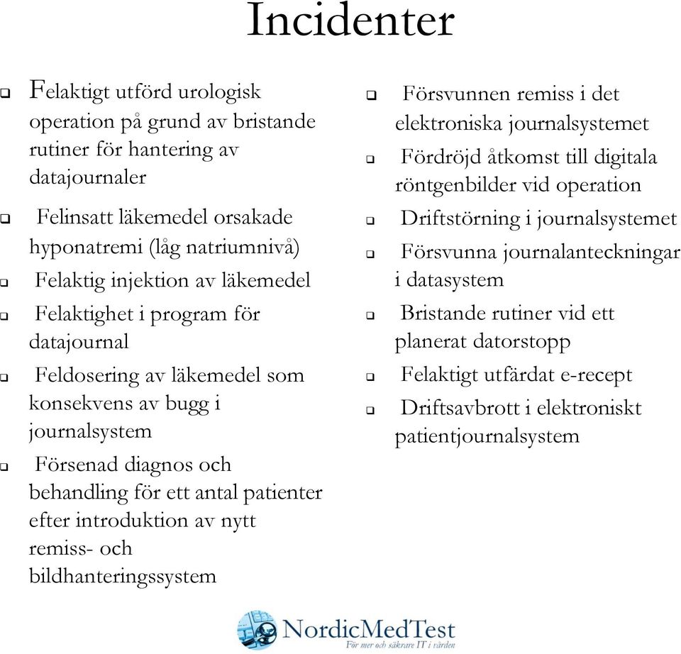 efter introduktion av nytt remiss- och bildhanteringssystem Försvunnen remiss i det elektroniska journalsystemet Fördröjd åtkomst till digitala röntgenbilder vid operation