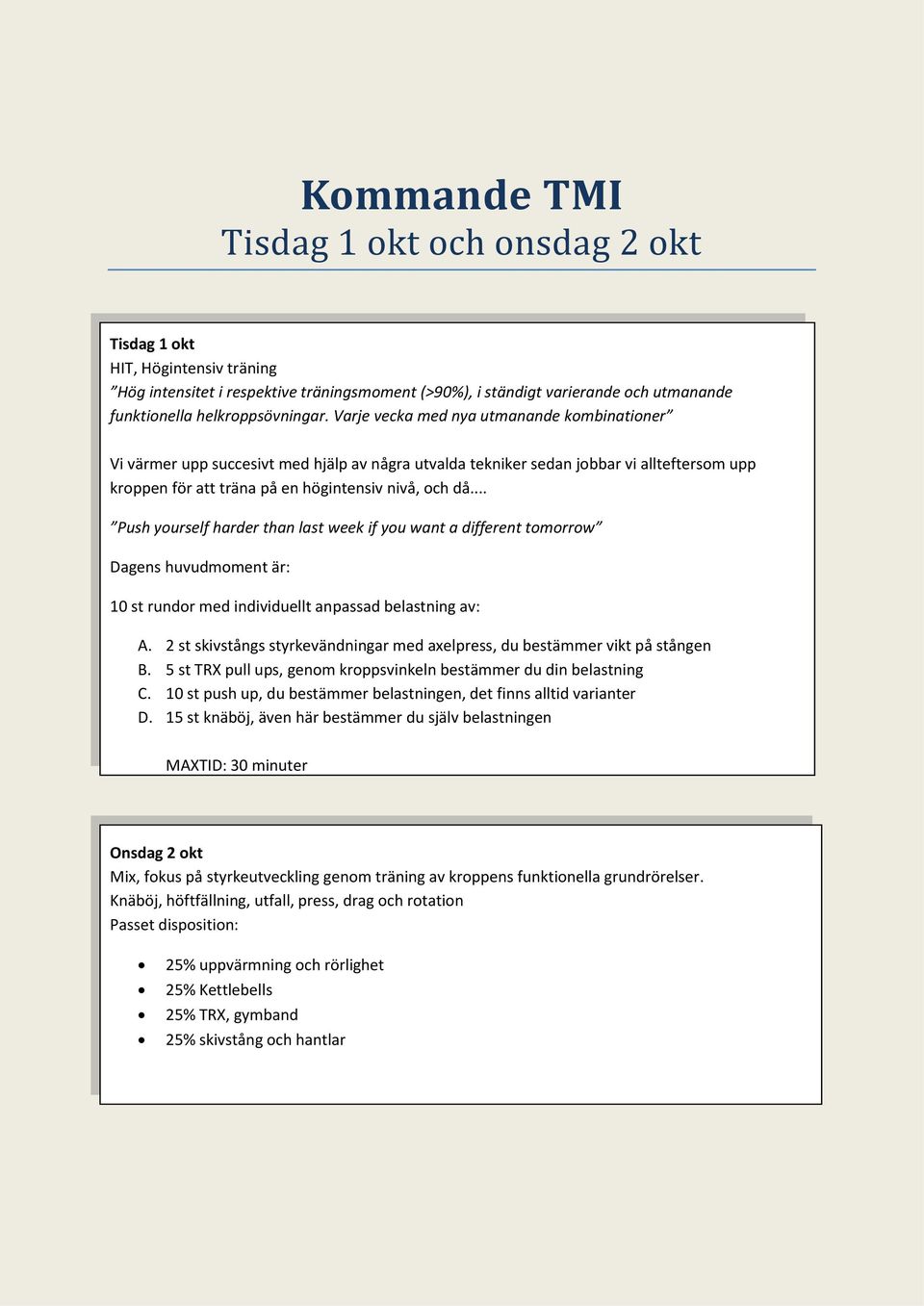 .. Push yourself harder than last week if you want a different tomorrow Dagens huvudmoment är: 10 st rundor med individuellt anpassad belastning av: A.