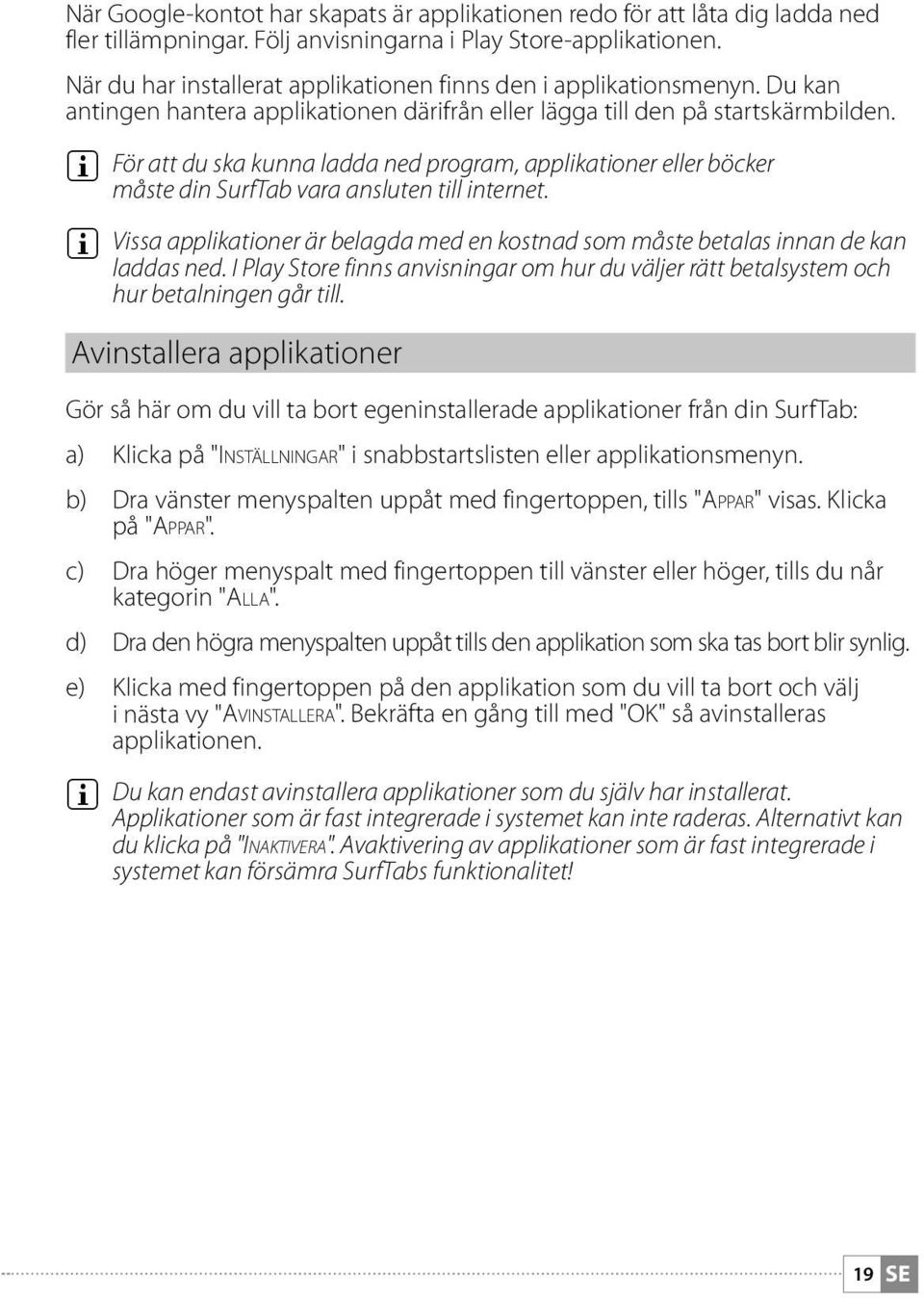 i För att du ska kunna ladda ned program, applikationer eller böcker måste din SurfTab vara ansluten till internet.