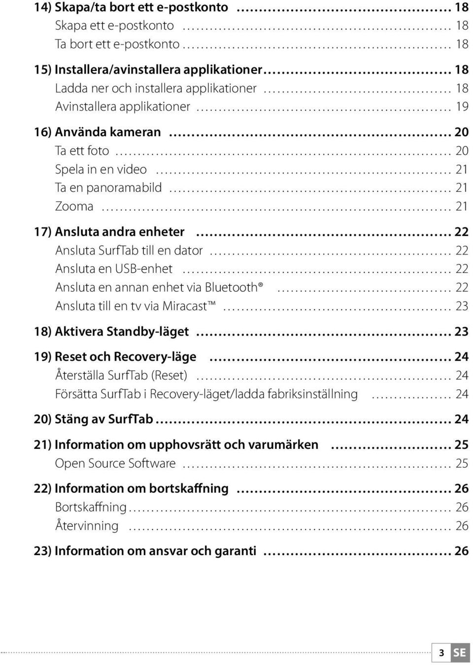 Ansluta en annan enhet via Bluetooth 22 Ansluta till en tv via Miracast 23 18) Aktivera Standby-läget 23 19) Reset och Recovery-läge 24 Återställa SurfTab (Reset) 24 Försätta SurfTab i