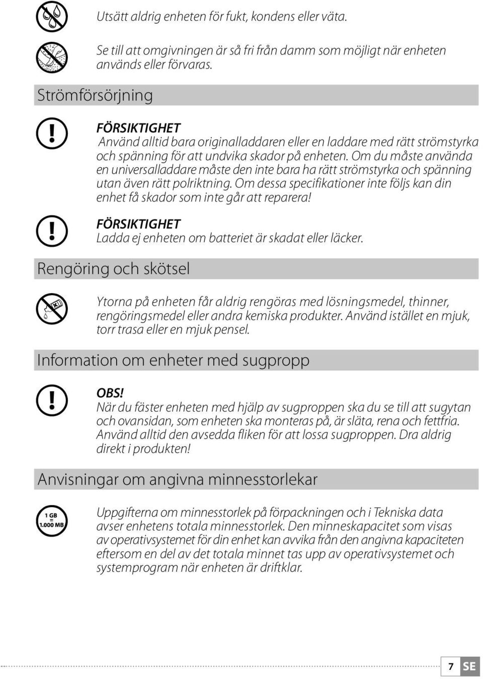 Om du måste använda en universalladdare måste den inte bara ha rätt strömstyrka och spänning utan även rätt polriktning.