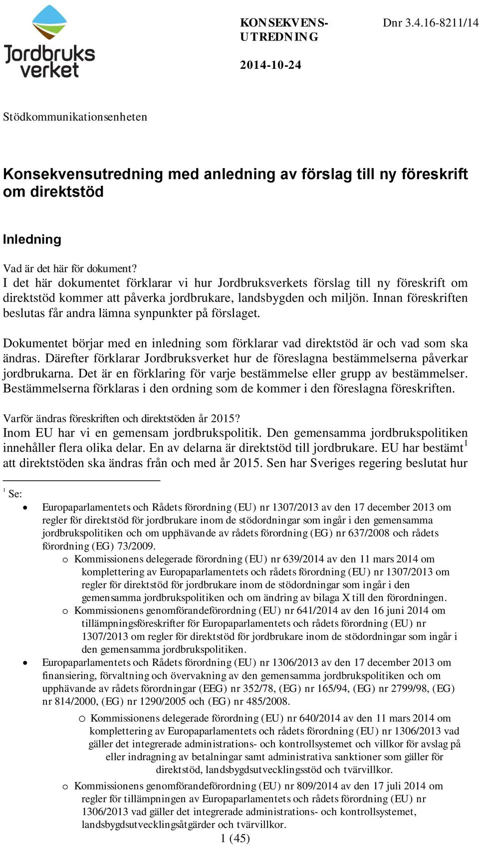 Innan föreskriften beslutas får andra lämna synpunkter på förslaget. Dokumentet börjar med en inledning som förklarar vad direktstöd är och vad som ska ändras.