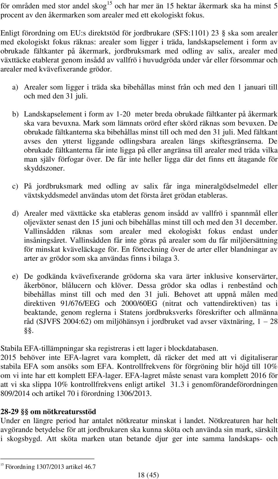 jordbruksmark med odling av salix, arealer med växttäcke etablerat genom insådd av vallfrö i huvudgröda under vår eller försommar och arealer med kvävefixerande grödor.