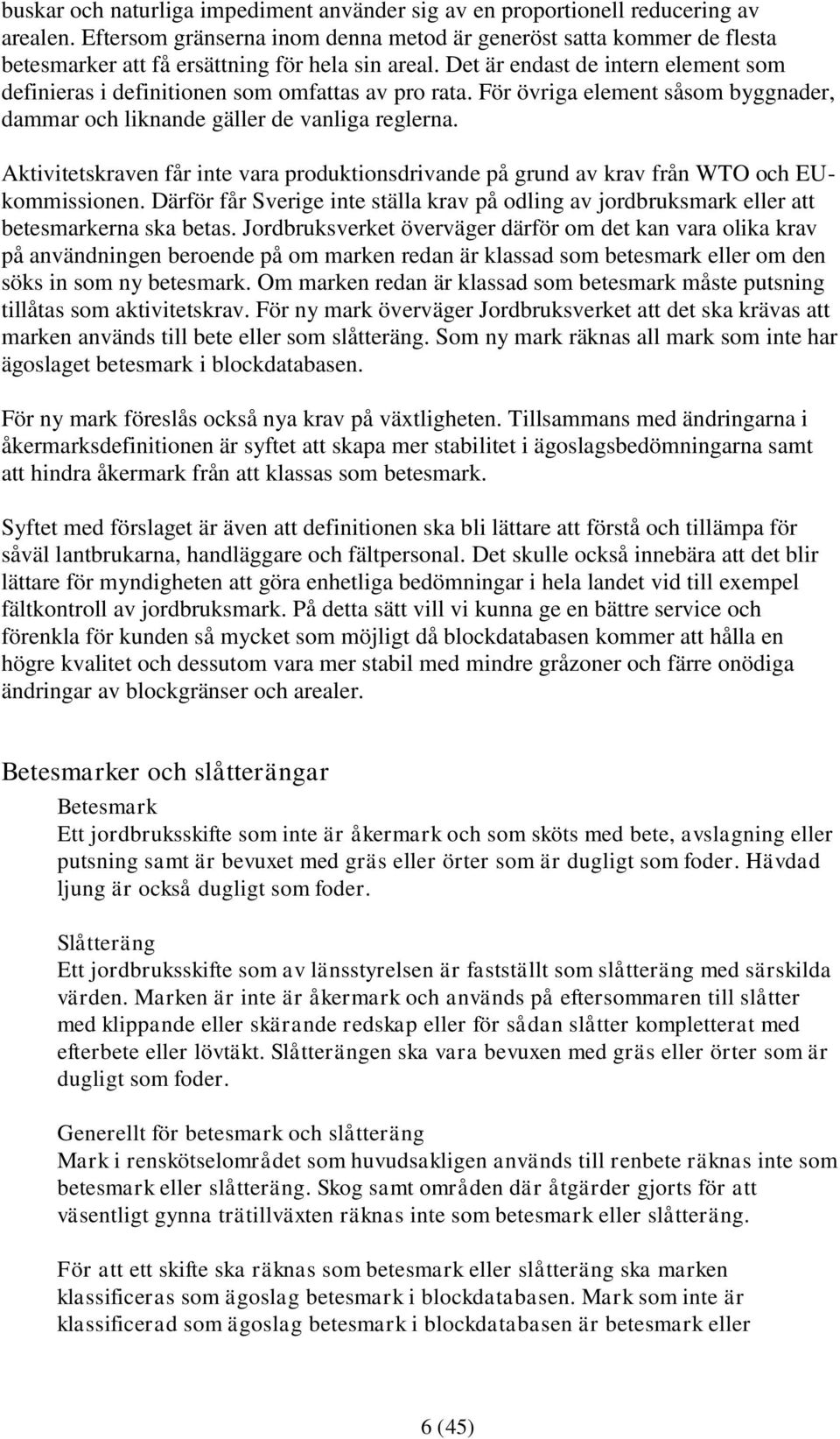 Det är endast de intern element som definieras i definitionen som omfattas av pro rata. För övriga element såsom byggnader, dammar och liknande gäller de vanliga reglerna.