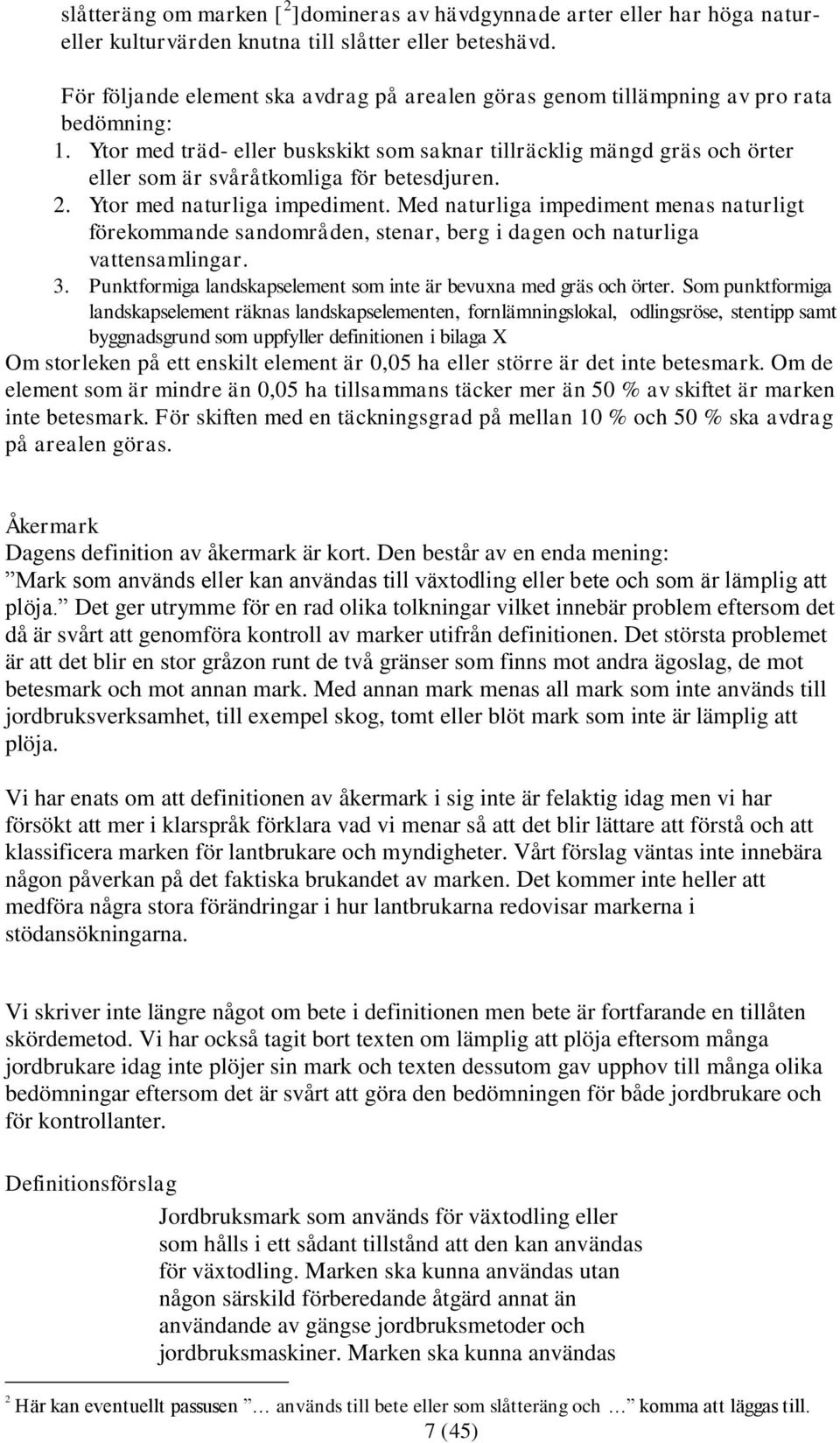 Ytor med träd- eller buskskikt som saknar tillräcklig mängd gräs och örter eller som är svåråtkomliga för betesdjuren. 2. Ytor med naturliga impediment.