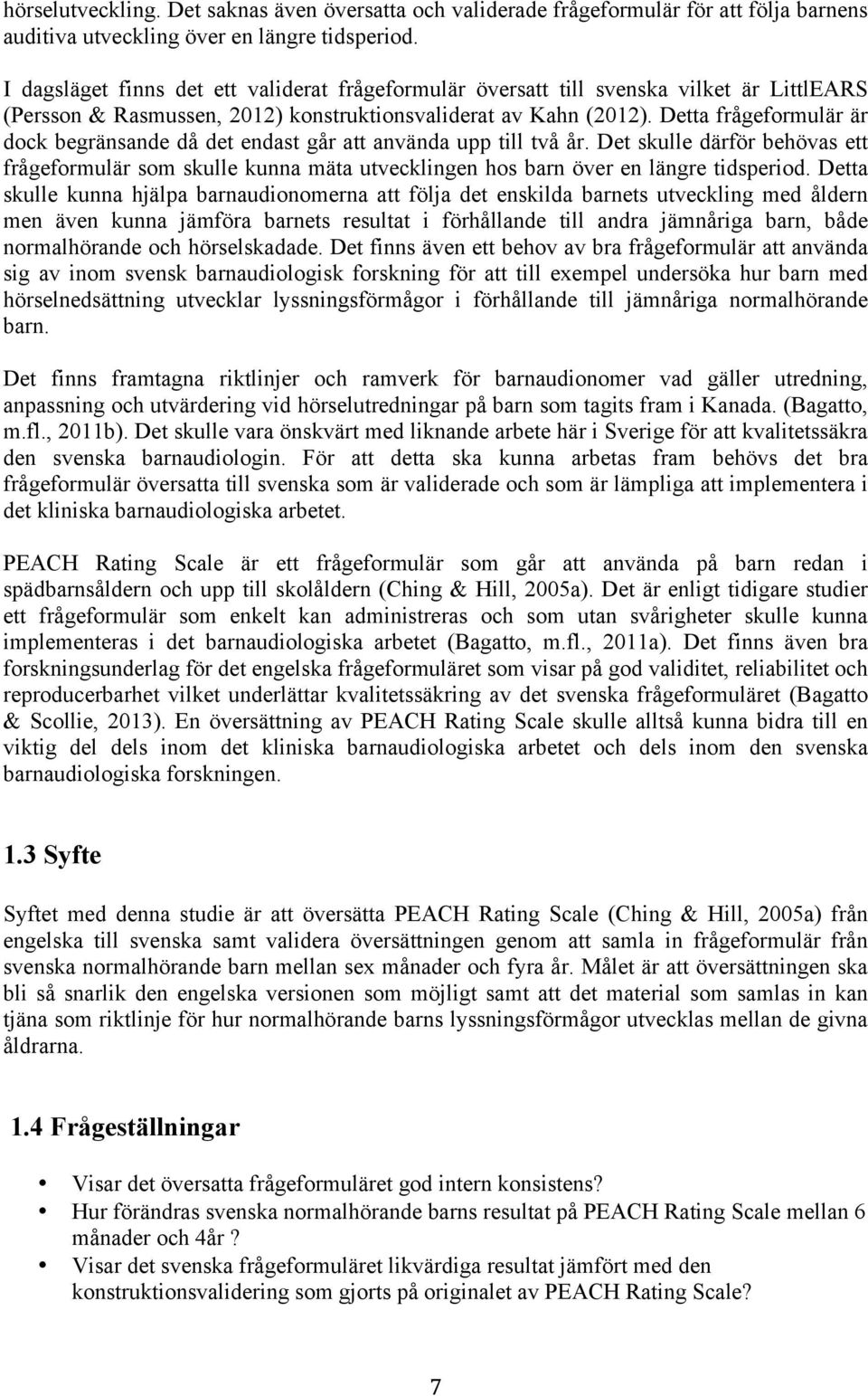 Detta frågeformulär är dock begränsande då det endast går att använda upp till två år.