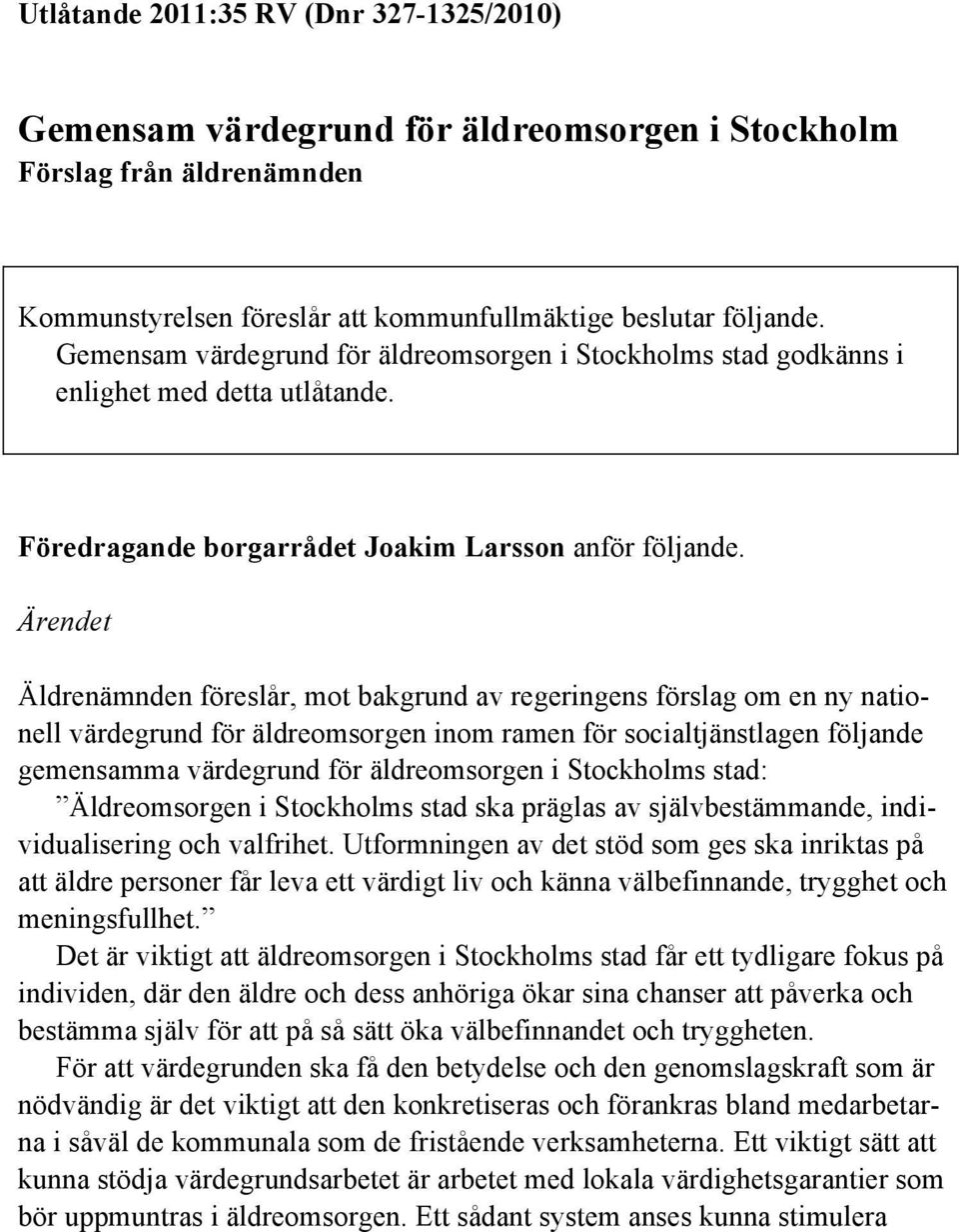 Ärendet Äldrenämnden föreslår, mot bakgrund av regeringens förslag om en ny nationell värdegrund för äldreomsorgen inom ramen för socialtjänstlagen följande gemensamma värdegrund för äldreomsorgen i