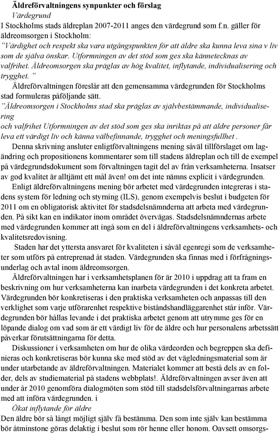 Äldreförvaltningen föreslår att den gemensamma värdegrunden för Stockholms stad formuleras påföljande sätt.