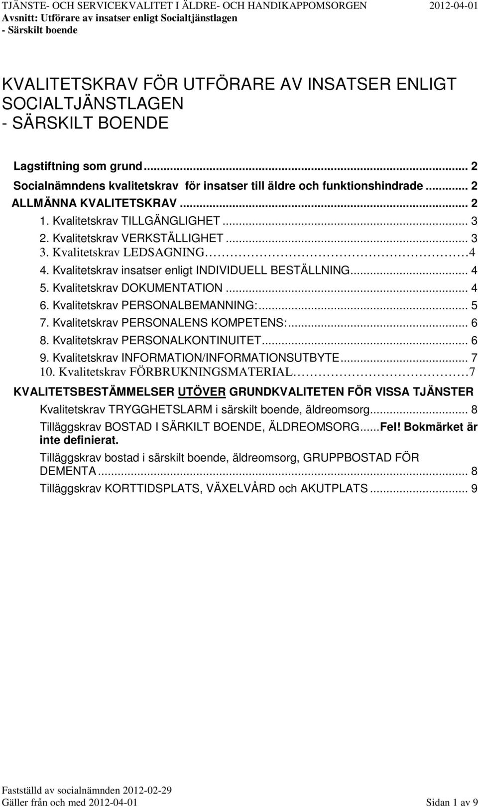 Kvalitetskrav DOKUMENTATION... 4 6. Kvalitetskrav PERSONALBEMANNING:... 5 7. Kvalitetskrav PERSONALENS KOMPETENS:... 6 8. Kvalitetskrav PERSONALKONTINUITET... 6 9.